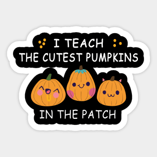 i teach the cutest pumpkins in the patch Sticker